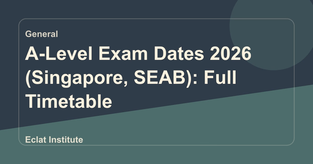 A-Level Exam Dates 2026 (Singapore, SEAB): Full Timetable