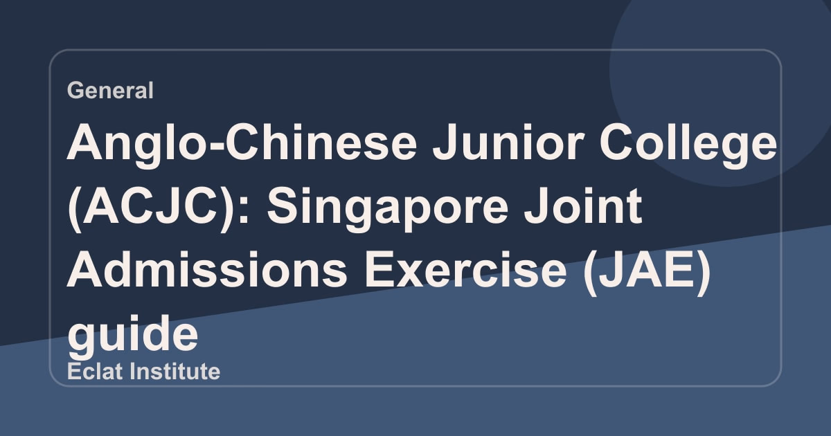 Anglo-Chinese Junior College (ACJC): Singapore Joint Admissions Exercise (JAE) guide