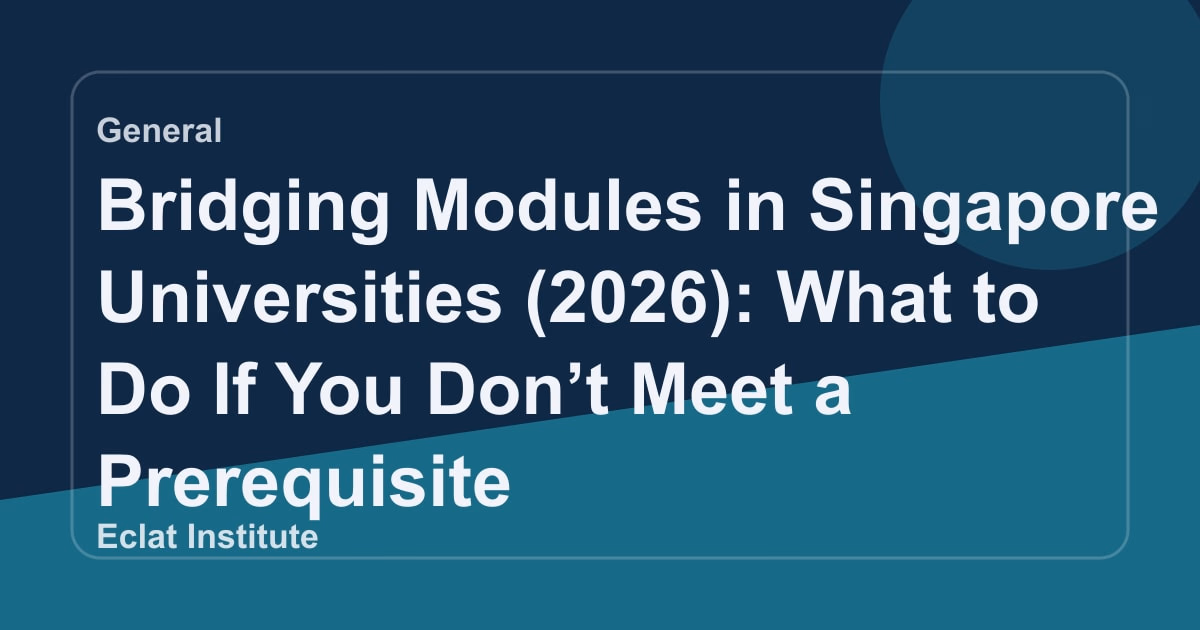 Bridging Modules in Singapore Universities (2026): What to Do If You Don’t Meet a Prerequisite