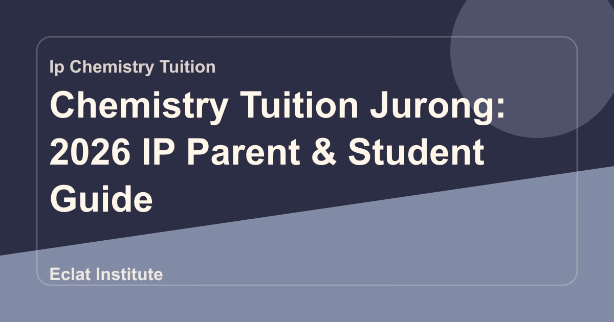 Chemistry Tuition Jurong: 2026 IP Parent & Student Guide