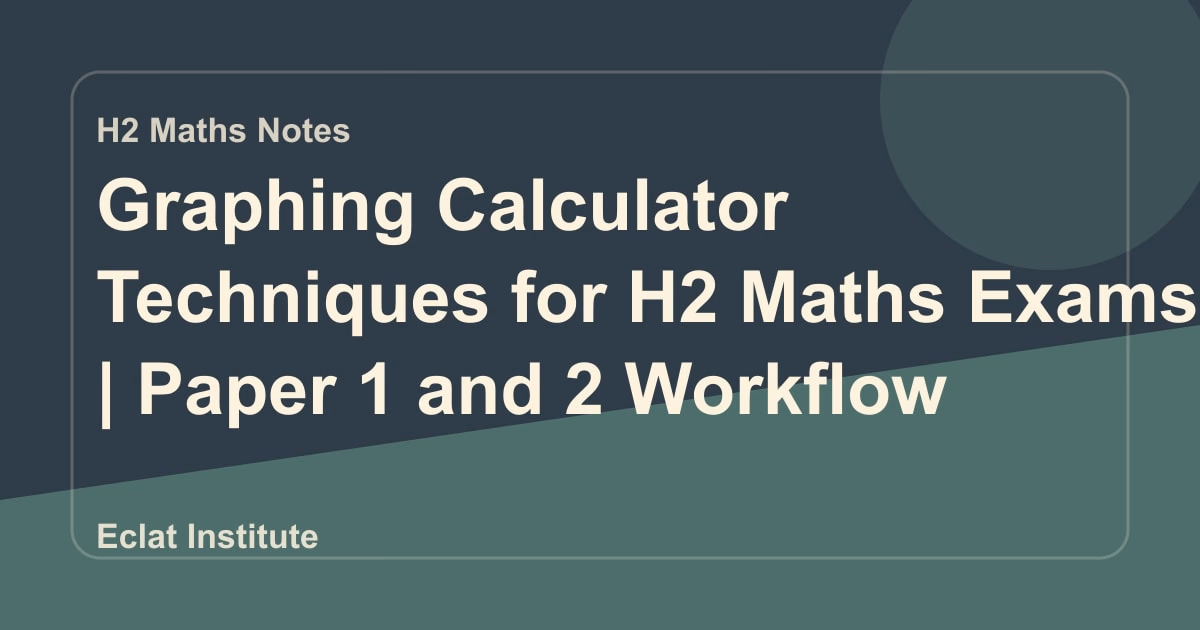 Graphing Calculator Techniques for H2 Maths Exams | Paper 1 and 2 Workflow