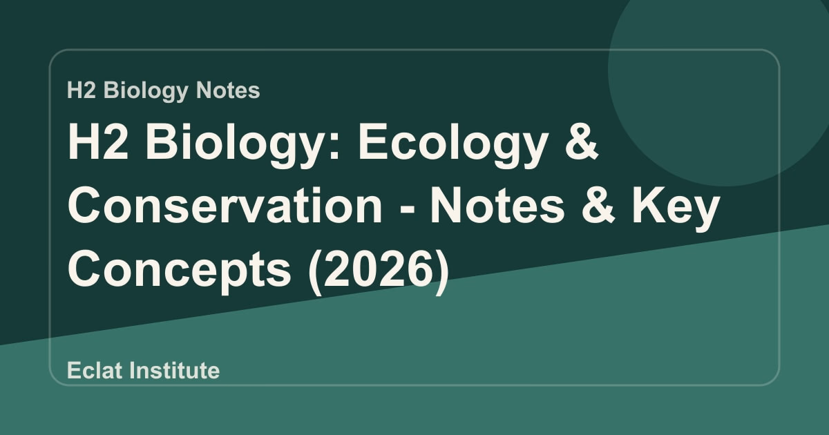 H2 Biology: Ecology & Conservation - Notes & Key Concepts (2026)