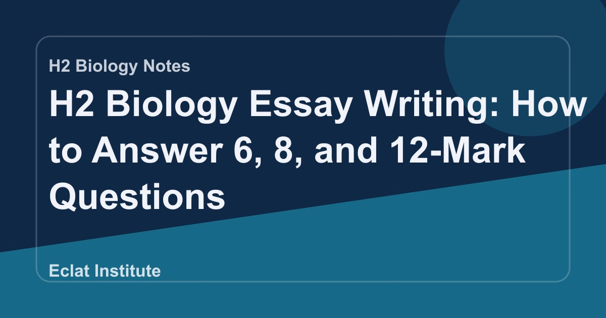 H2 Biology Essay Writing: How to Answer 6, 8, and 12-Mark Questions
