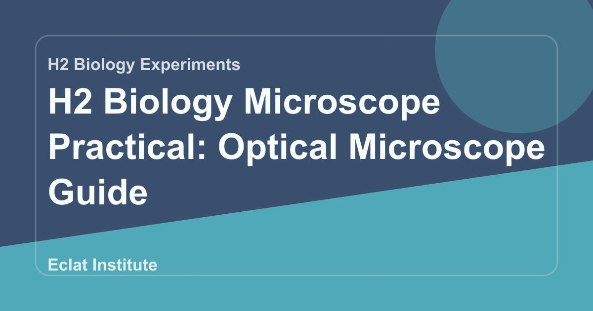 H2 Biology Microscope Practical: Optical Microscope Guide