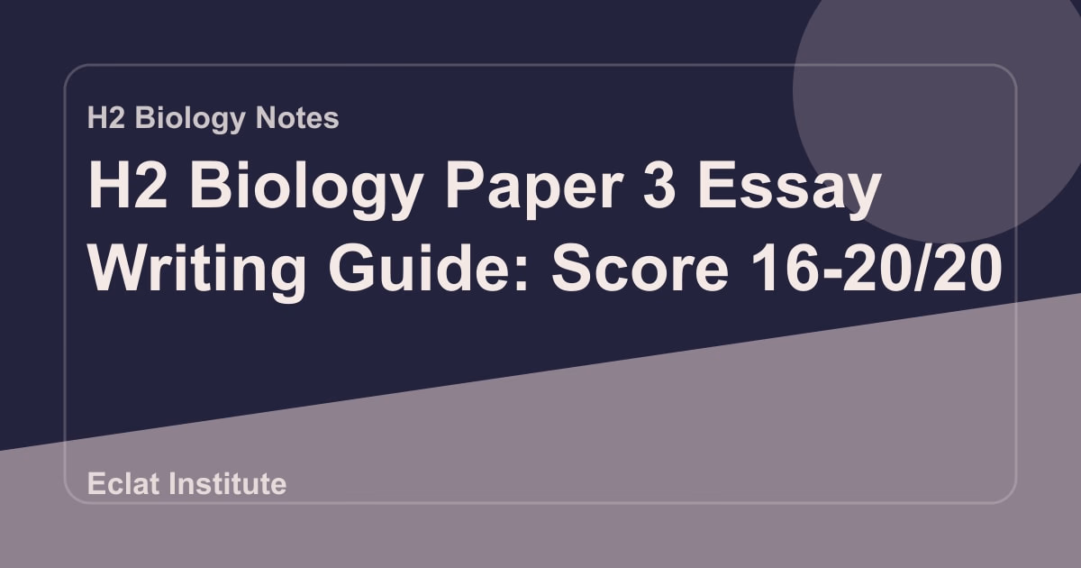 H2 Biology Paper 3 Essay Writing Guide: Score 16-20/20