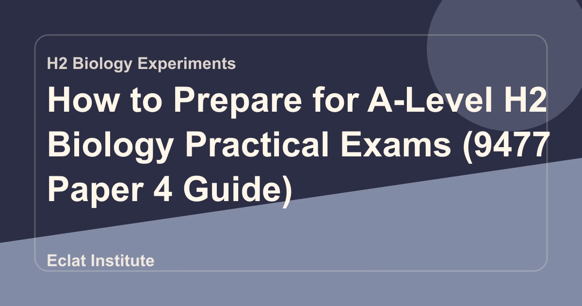 How to Prepare for A-Level H2 Biology Practical Exams (9477 Paper 4 Guide)