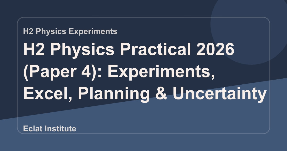 H2 Physics Practical 2026 (Paper 4): Experiments, Excel, Planning & Uncertainty