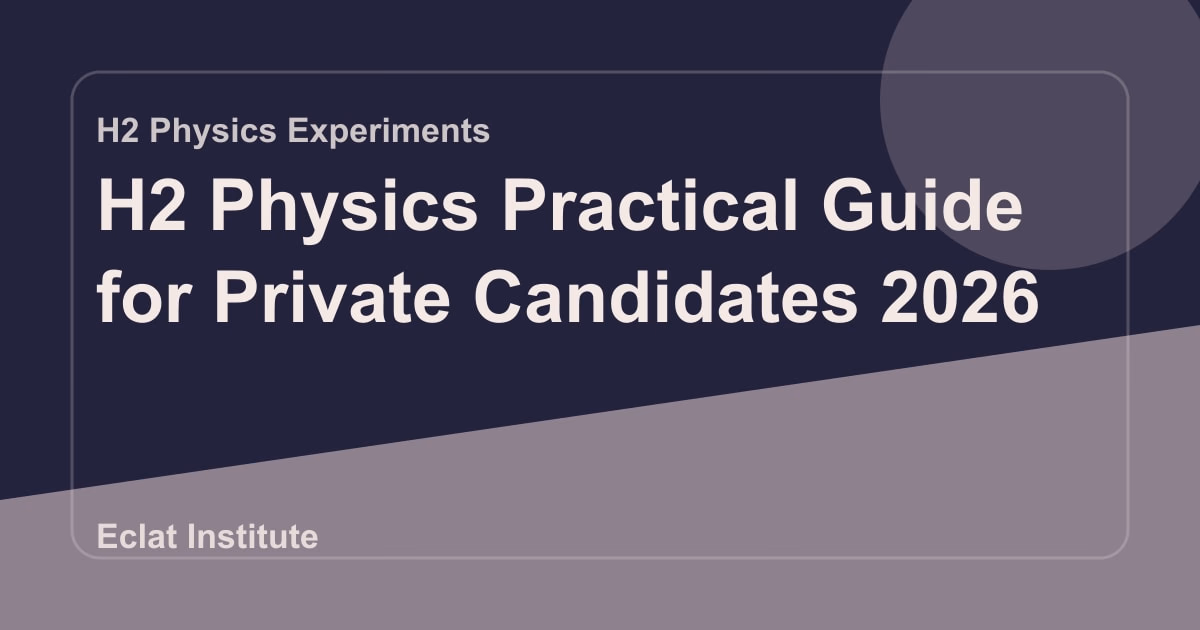 H2 Physics Practical Guide for Private Candidates 2026