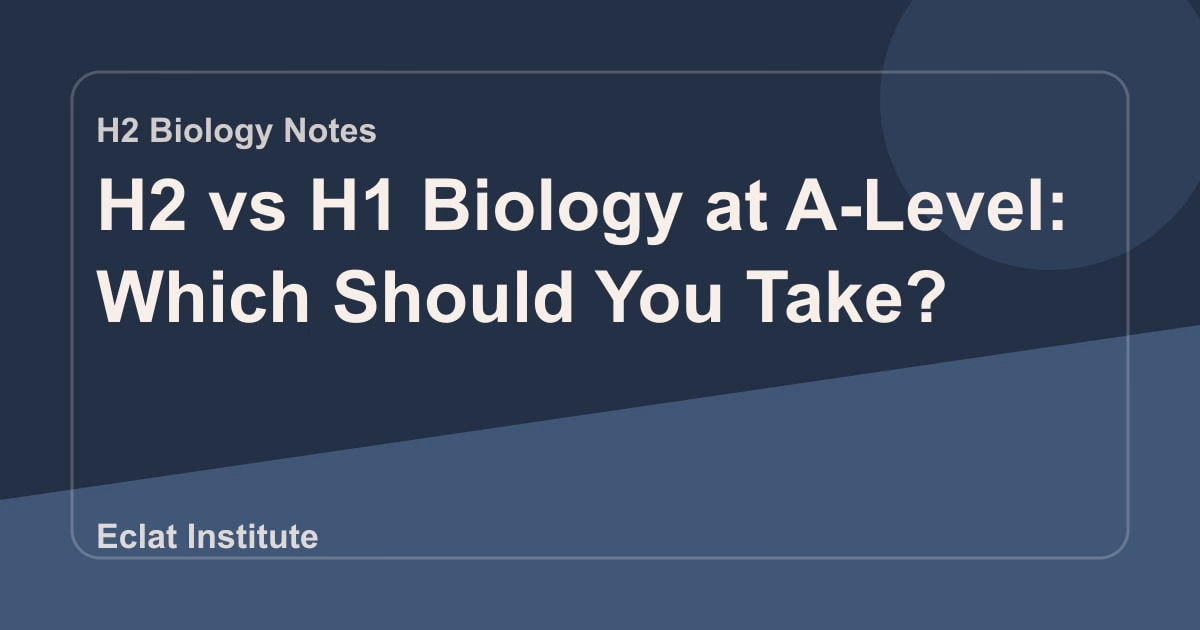 H2 vs H1 Biology at A-Level: Which Should You Take?