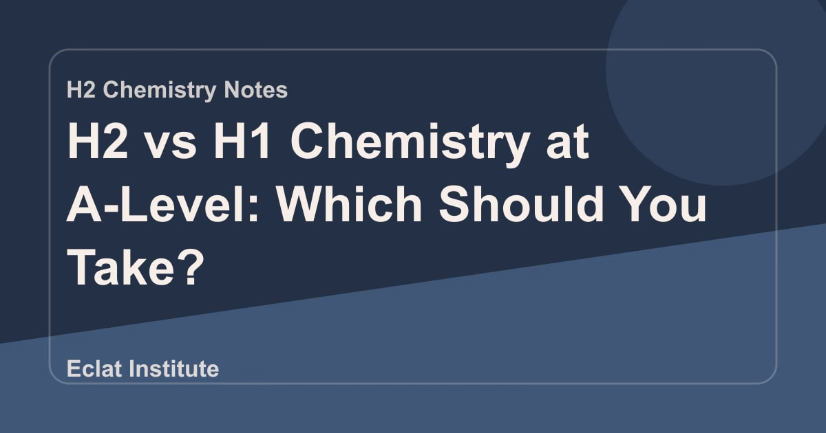 H2 vs H1 Chemistry at A-Level: Which Should You Take?