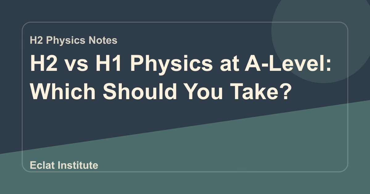 H2 vs H1 Physics at A-Level: Which Should You Take?