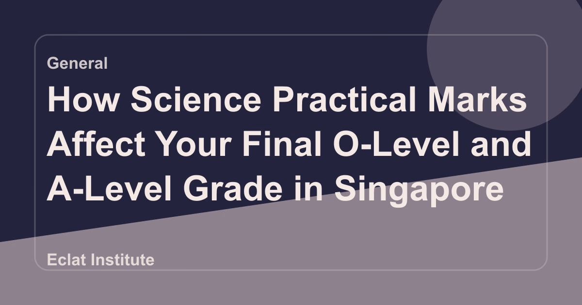 How Science Practical Marks Affect Your Final O-Level and A-Level Grade in Singapore