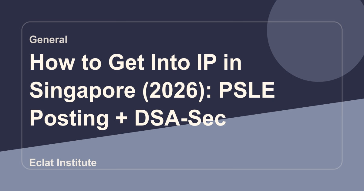 How to Get Into IP in Singapore (2026): PSLE Posting + DSA-Sec
