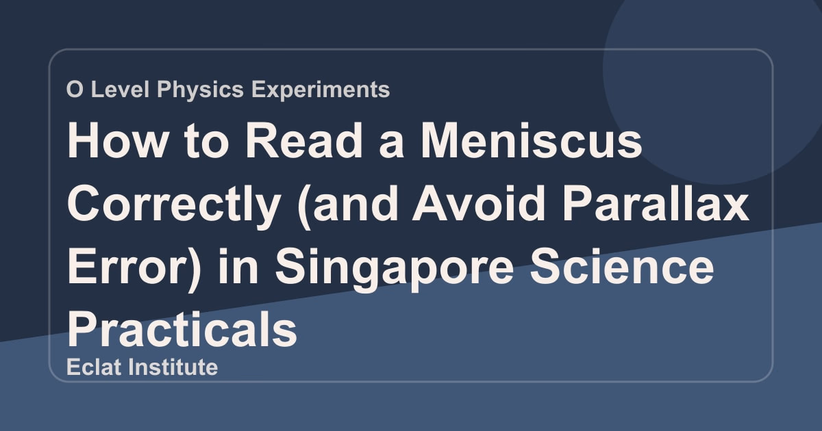 How to Read a Meniscus Correctly (and Avoid Parallax Error) in Singapore Science Practicals