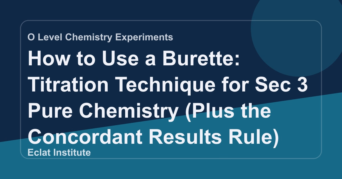 How to Use a Burette: Titration Technique for Sec 3 Pure Chemistry (Plus the Concordant Results Rule)