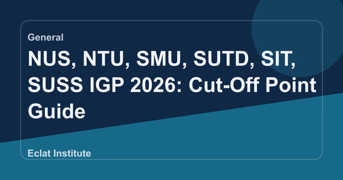 NUS, NTU, SMU, SUTD, SIT, SUSS IGP 2026: Cut-Off Point Guide