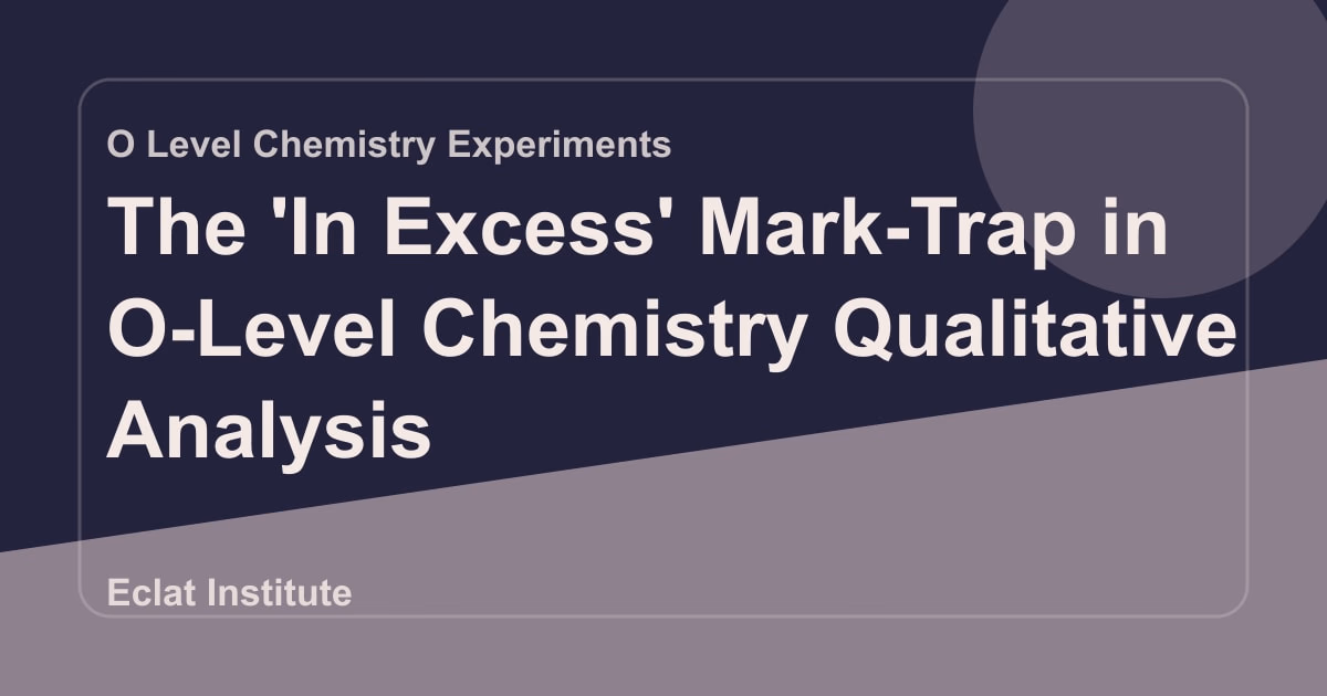 The 'In Excess' Mark-Trap in O-Level Chemistry Qualitative Analysis