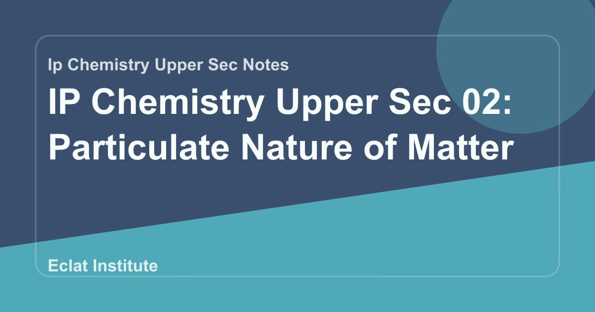 IP Chemistry Upper Sec 02: Particulate Nature of Matter