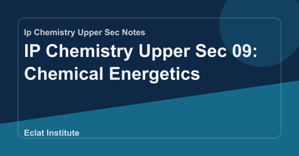 IP Chemistry Upper Sec 09: Chemical Energetics