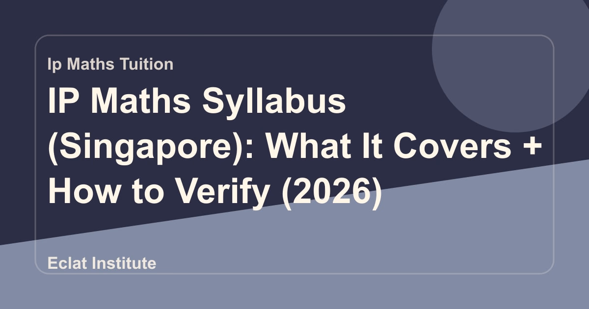 IP Maths Syllabus (Singapore): What It Covers + How to Verify (2026)