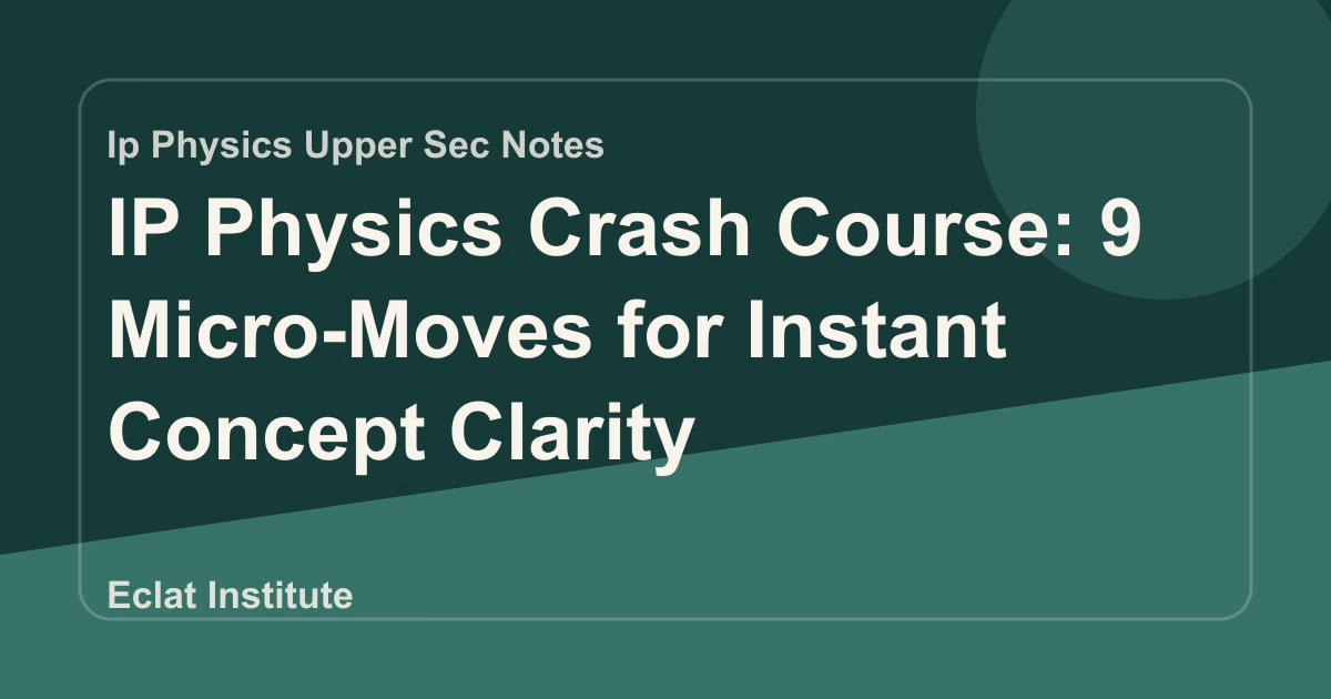 IP Physics Crash Course: 9 Micro-Moves for Instant Concept Clarity