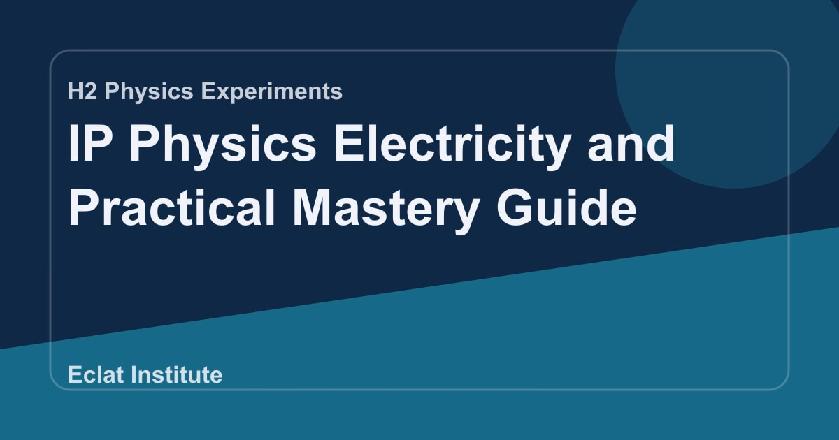 IP Physics Electricity and Practical Mastery Guide