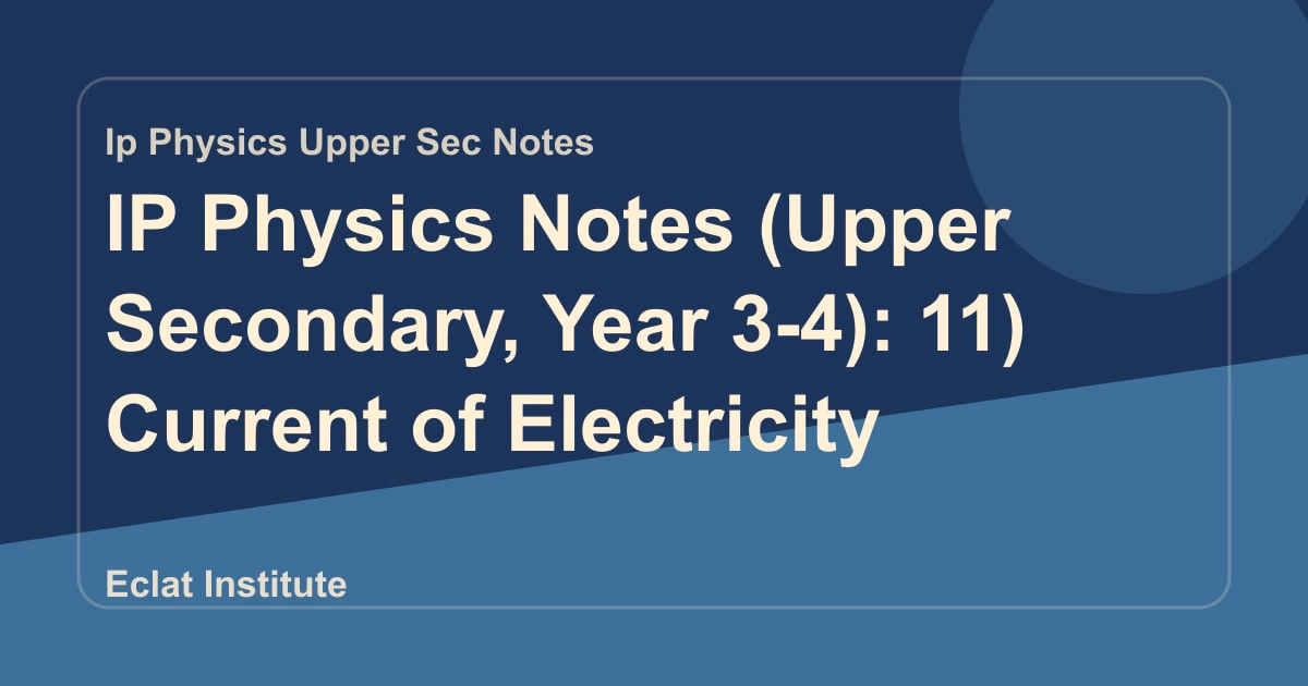 IP Physics Notes (Upper Secondary, Year 3-4): 11) Current of Electricity
