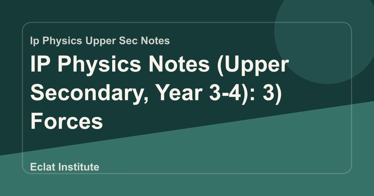 IP Physics Notes (Upper Secondary, Year 3-4): 3) Forces
