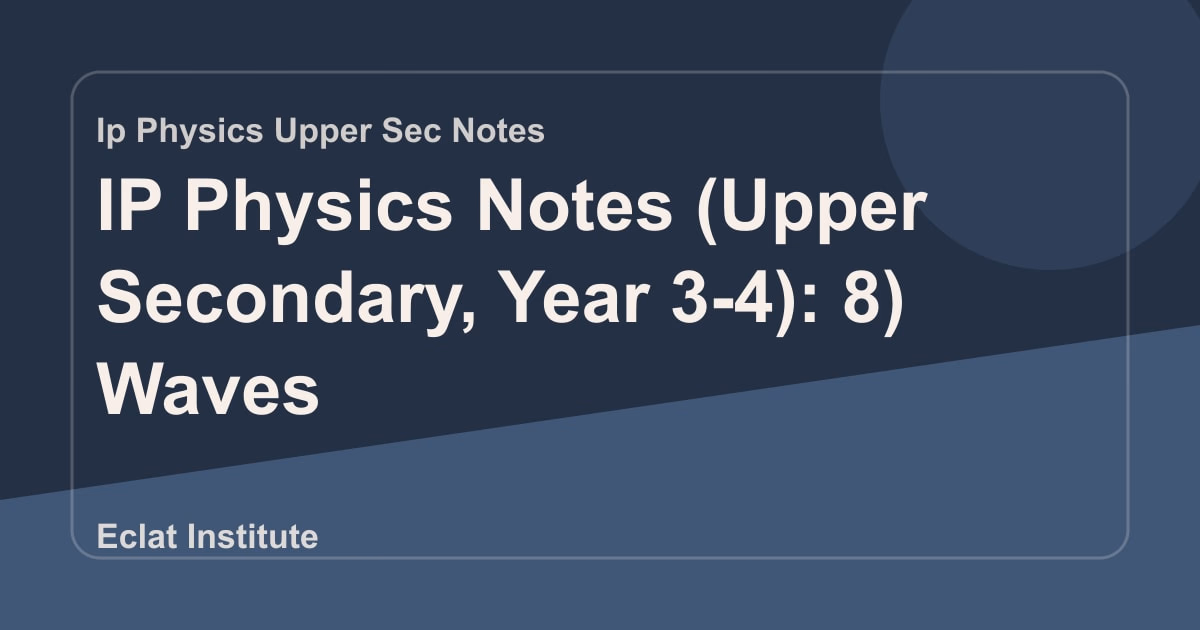 IP Physics Notes (Upper Secondary, Year 3-4): 8) Waves