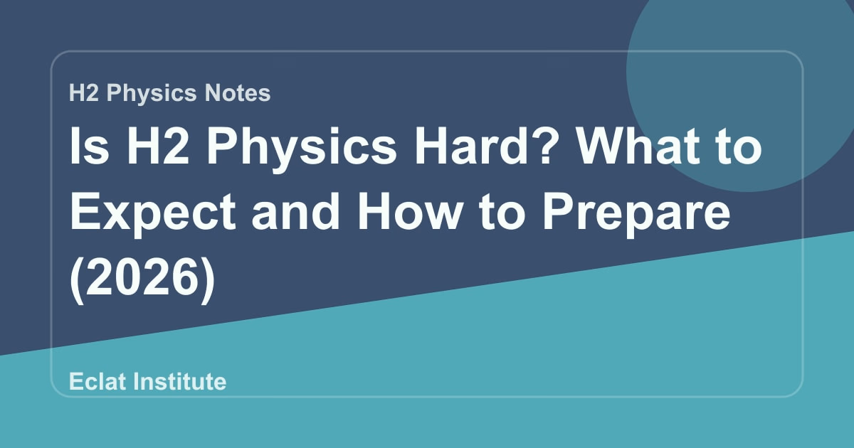 Is H2 Physics Hard? What to Expect and How to Prepare (2026)