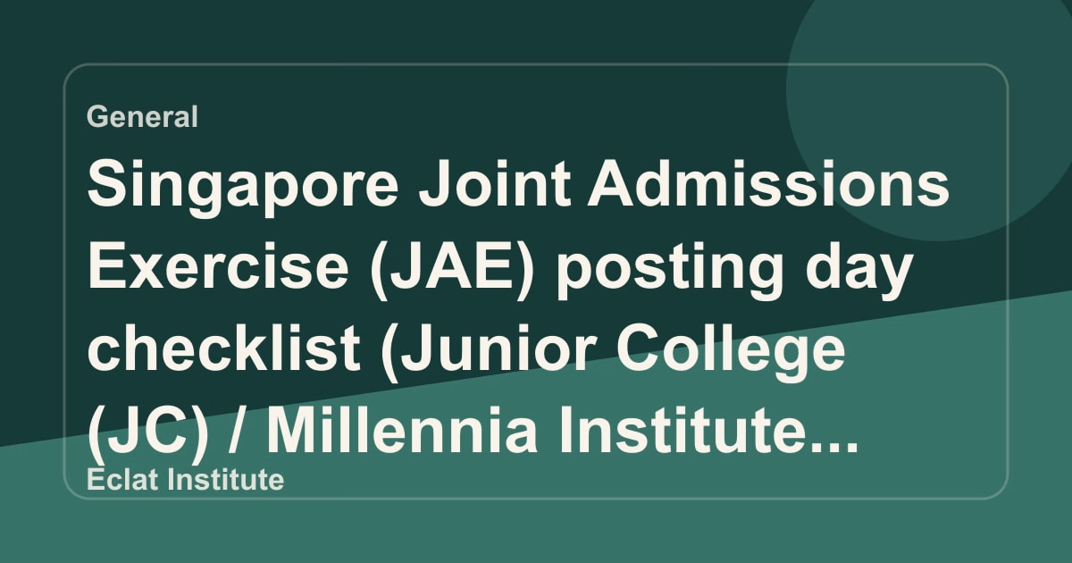 Singapore Joint Admissions Exercise (JAE) posting day checklist (Junior College (JC) / Millennia Institute (MI)): what to do after posting results