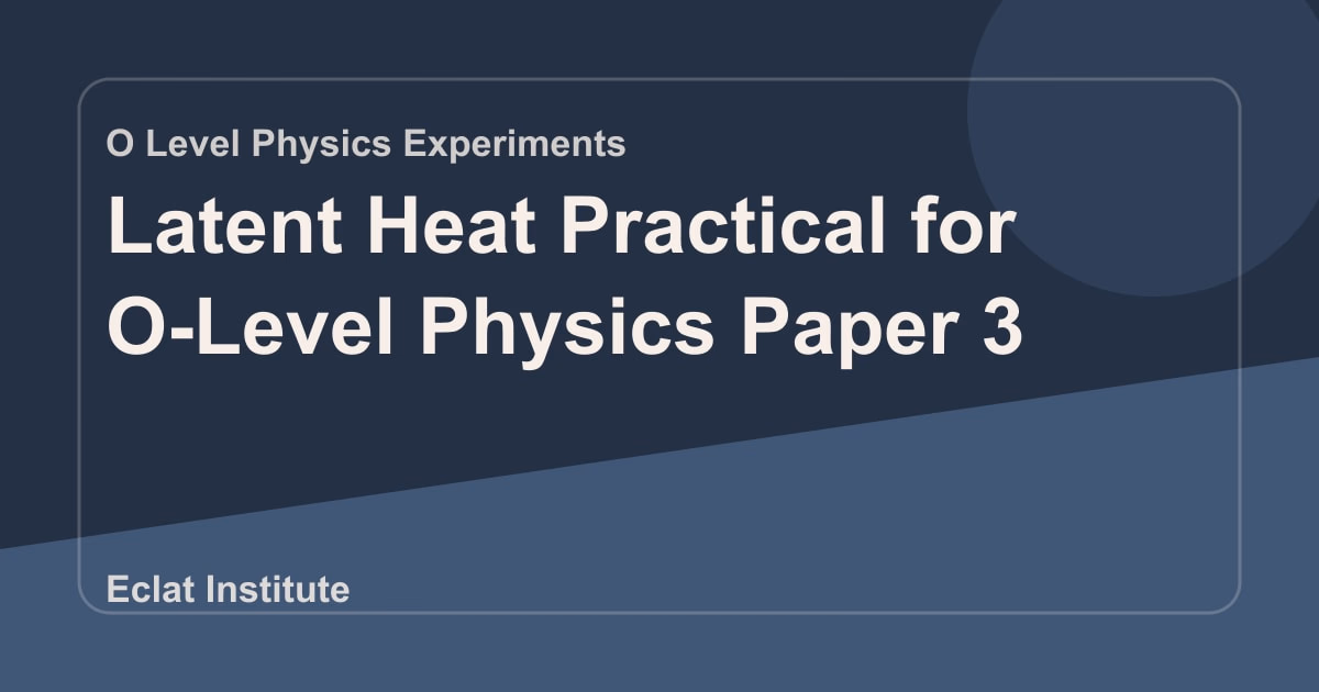 Latent Heat Practical for O-Level Physics Paper 3