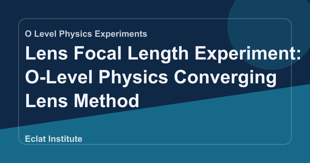 Lens Focal Length Experiment: O-Level Physics Converging Lens Method