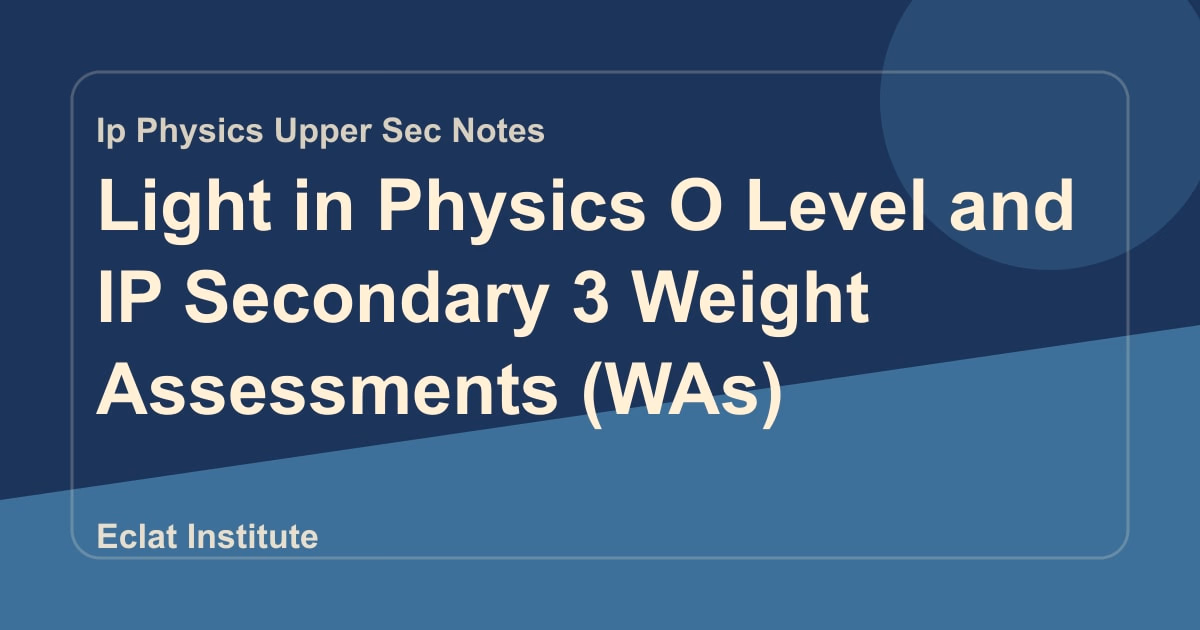 Light in Physics O Level and IP Secondary 3 Weight Assessments (WAs)