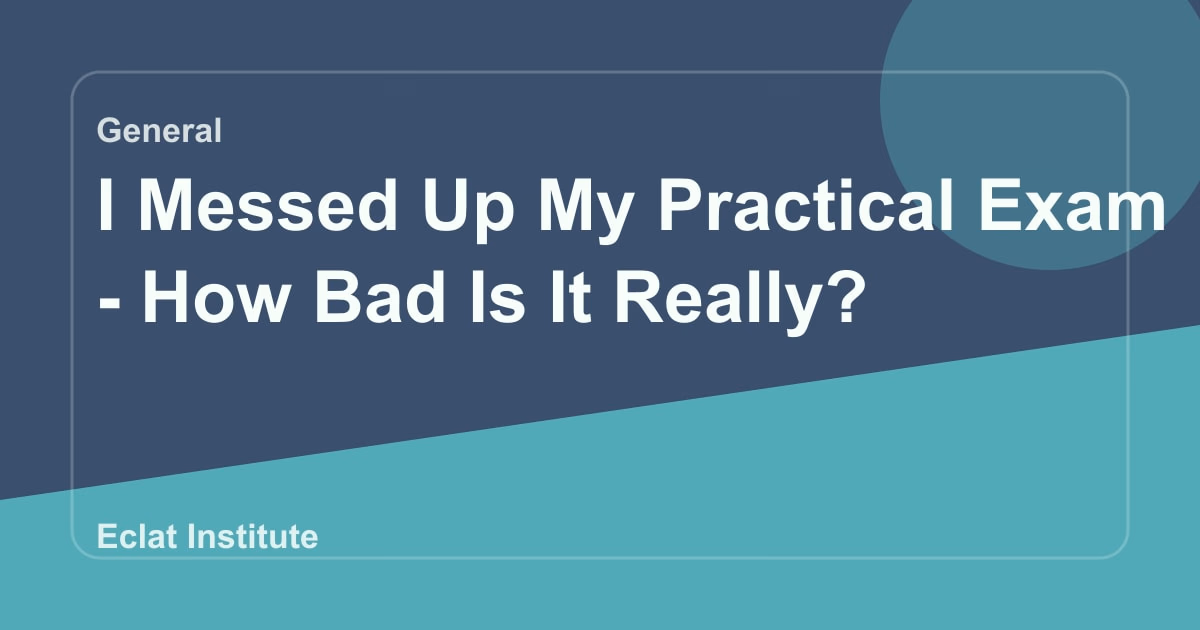 I Messed Up My Practical Exam - How Bad Is It Really?