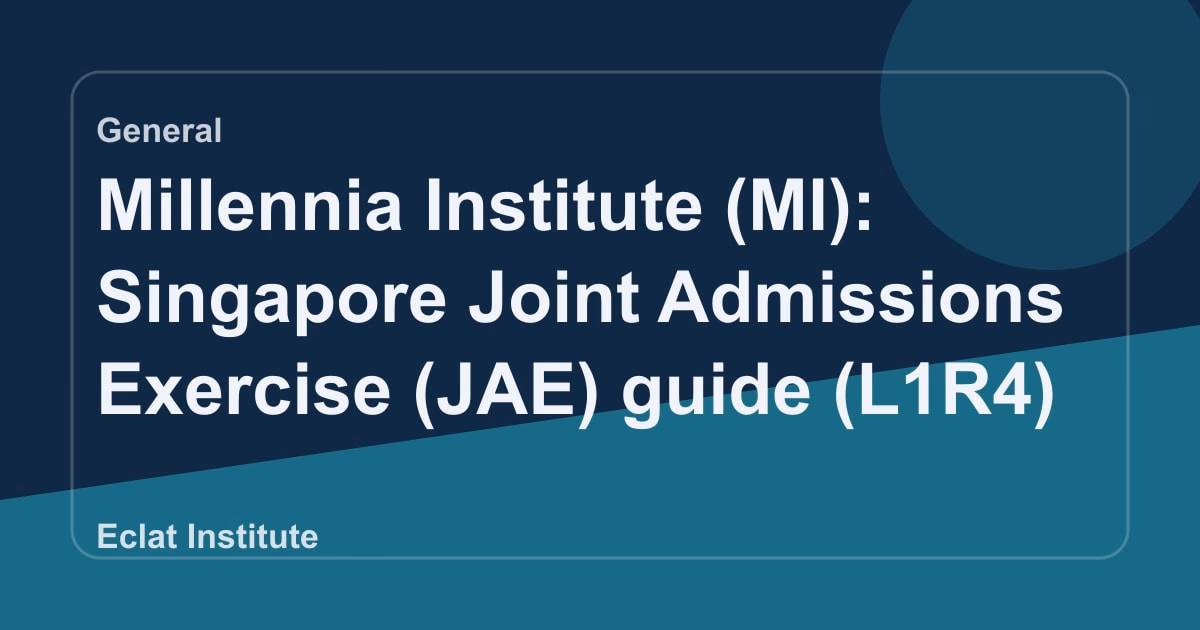 Millennia Institute (MI): Singapore Joint Admissions Exercise (JAE) guide (L1R4)