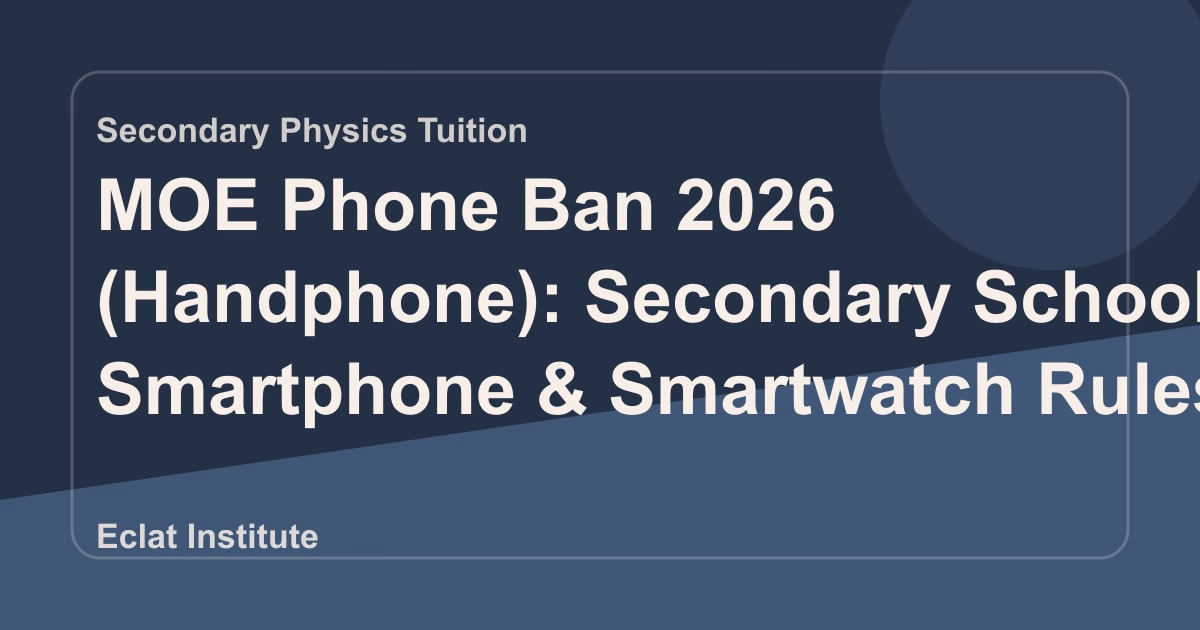 MOE Phone Ban 2026 (Handphone): Secondary School Smartphone & Smartwatch Rules