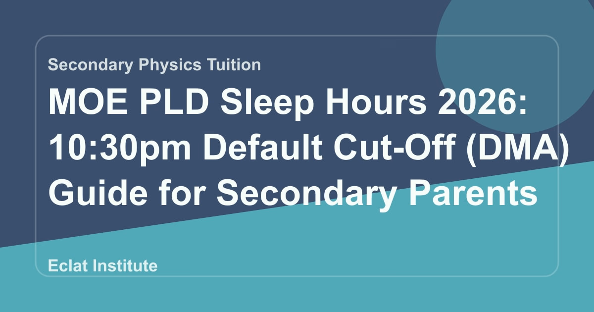 MOE PLD Sleep Hours 2026: 10:30pm Default Cut-Off (DMA) Guide for Secondary Parents