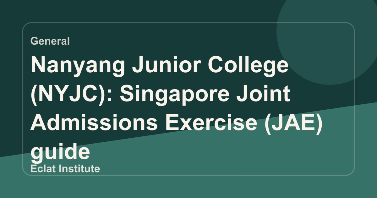 Nanyang Junior College (NYJC): Singapore Joint Admissions Exercise (JAE) guide