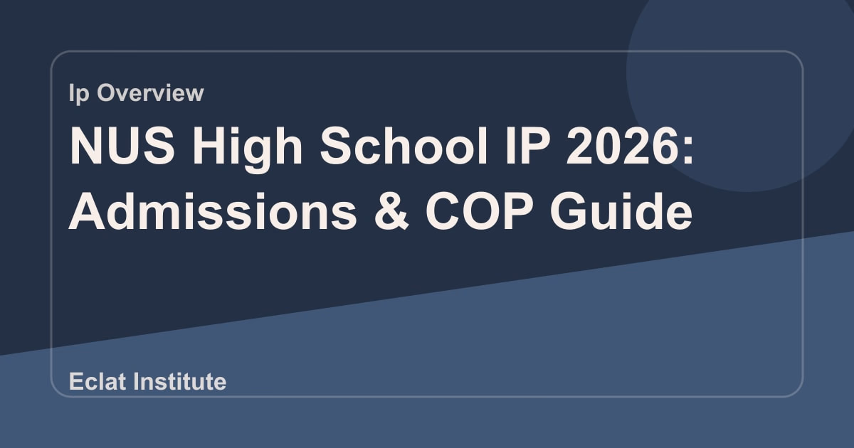 NUS High School IP 2026: Admissions & COP Guide