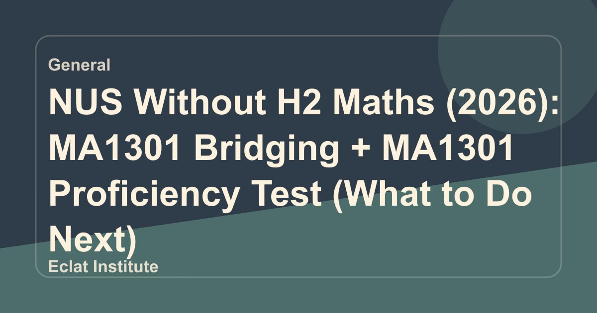 NUS Without H2 Maths (2026): MA1301 Bridging + MA1301 Proficiency Test (What to Do Next)