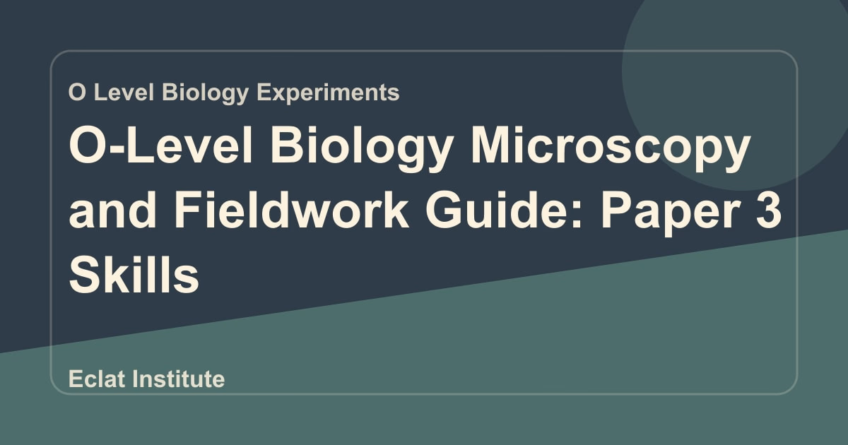 O-Level Biology Microscopy and Fieldwork Guide: Paper 3 Skills