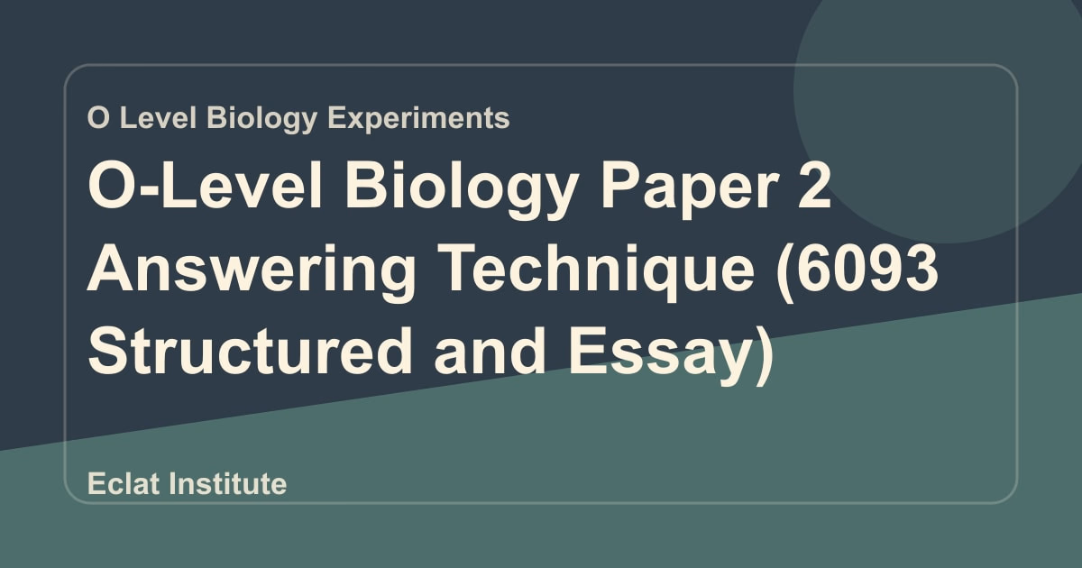 O-Level Biology Paper 2 Answering Technique (6093 Structured and Essay)