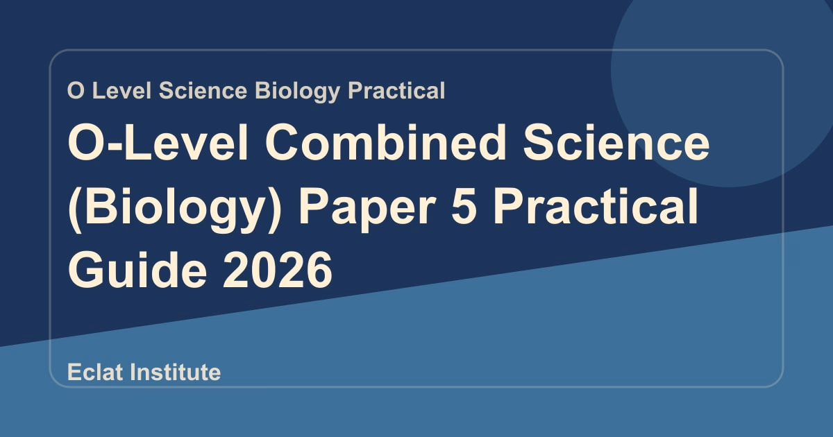 O-Level Combined Science (Biology) Paper 5 Practical Guide 2026