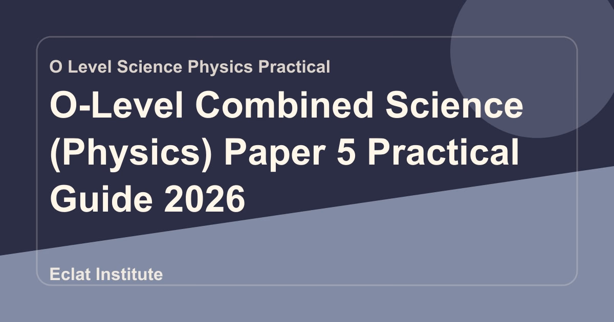 O-Level Combined Science (Physics) Paper 5 Practical Guide 2026