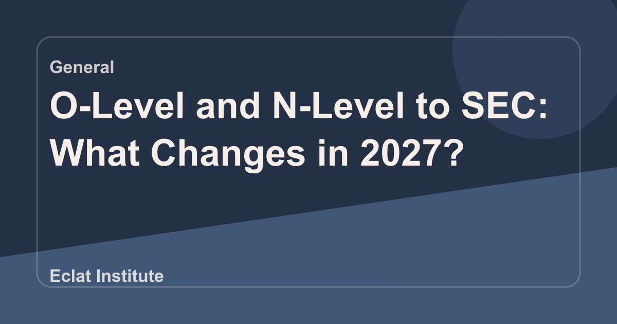 O-Level and N-Level to SEC: What Changes in 2027?