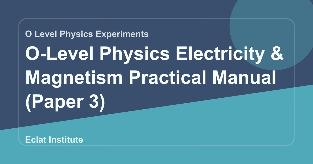 O-Level Physics Electricity & Magnetism Practical Manual (Paper 3)