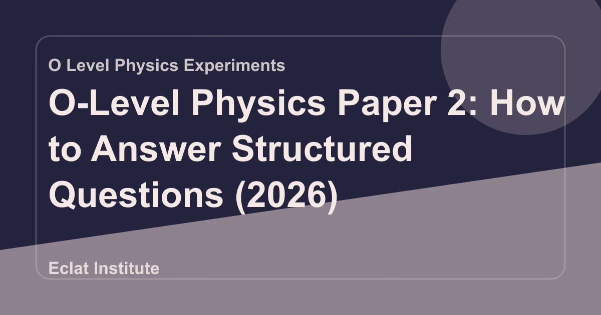 O-Level Physics Paper 2: How to Answer Structured Questions (2026)