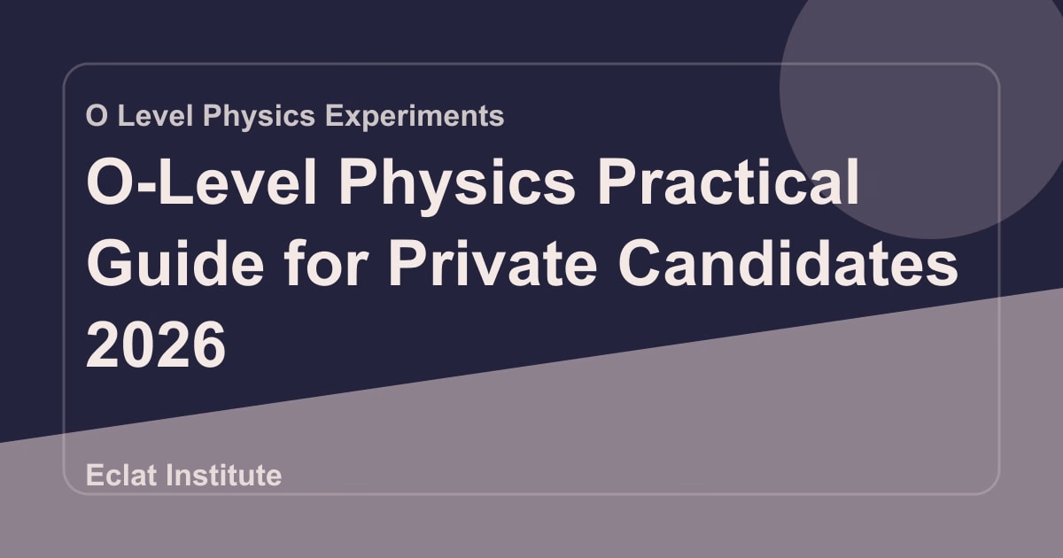 O-Level Physics Practical Guide for Private Candidates 2026