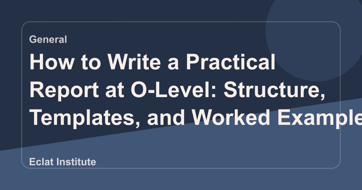 How to Write a Practical Report at O-Level: Structure, Templates, and Worked Example